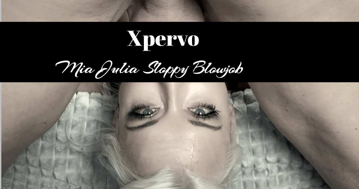 Xpervo Mia Julia Sloppy Blowjob