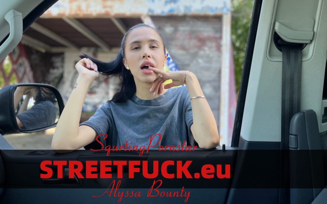 STREETFUCK Alyssa Bounty squirt